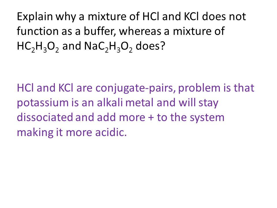 Explain why a mixture of HCl and KCl does not function as a buffer, whereas a mixture of HC2H3O2 and NaC2H3O2 does