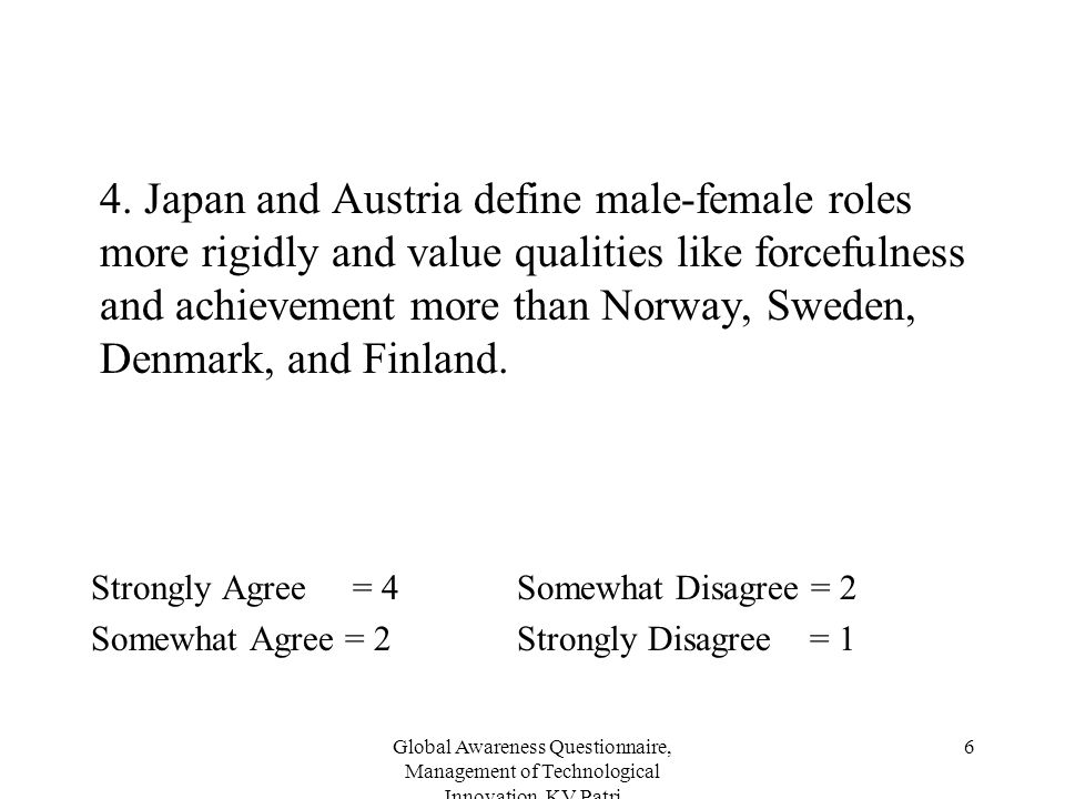 4. Japan and Austria define male-female roles more rigidly and value qualities like forcefulness and achievement more than Norway, Sweden, Denmark, and Finland.
