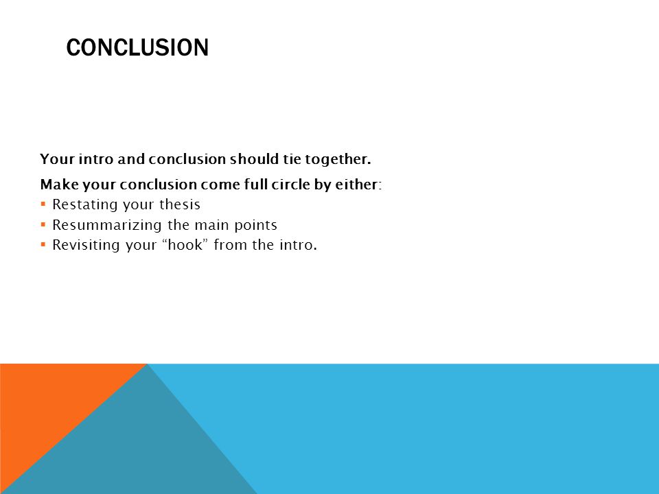 Conclusion Your intro and conclusion should tie together.