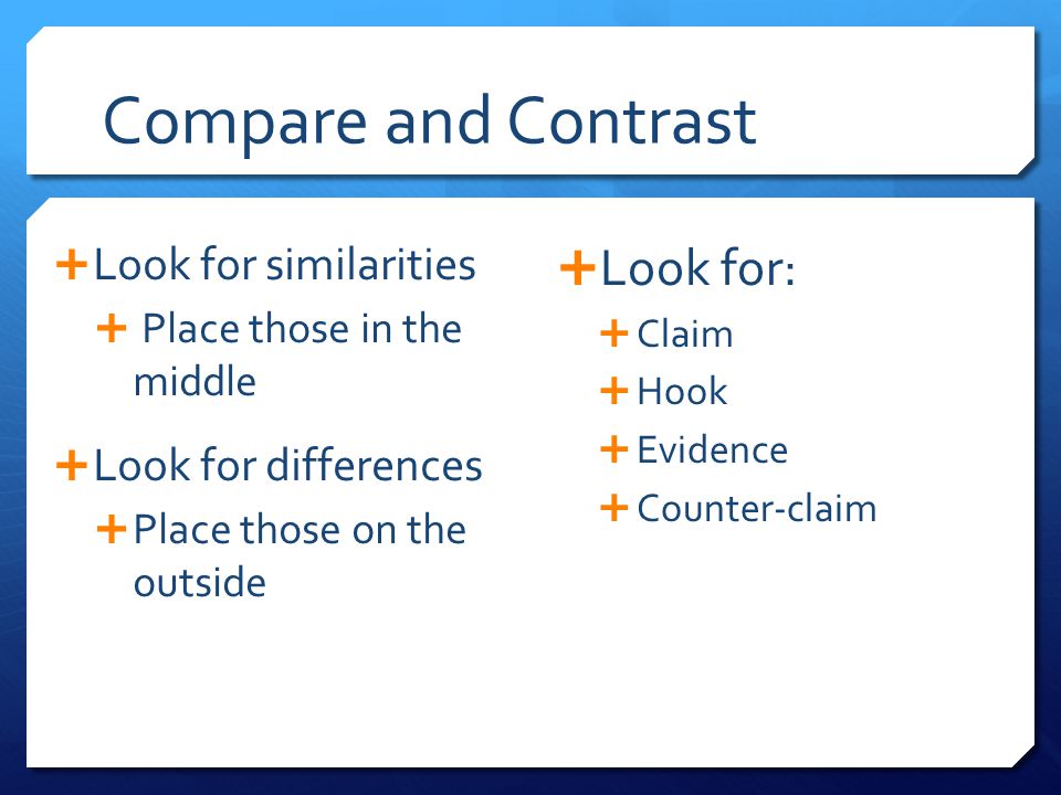 Compare and Contrast Look for: Look for similarities