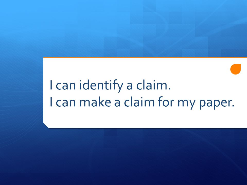 I can identify a claim. I can make a claim for my paper.