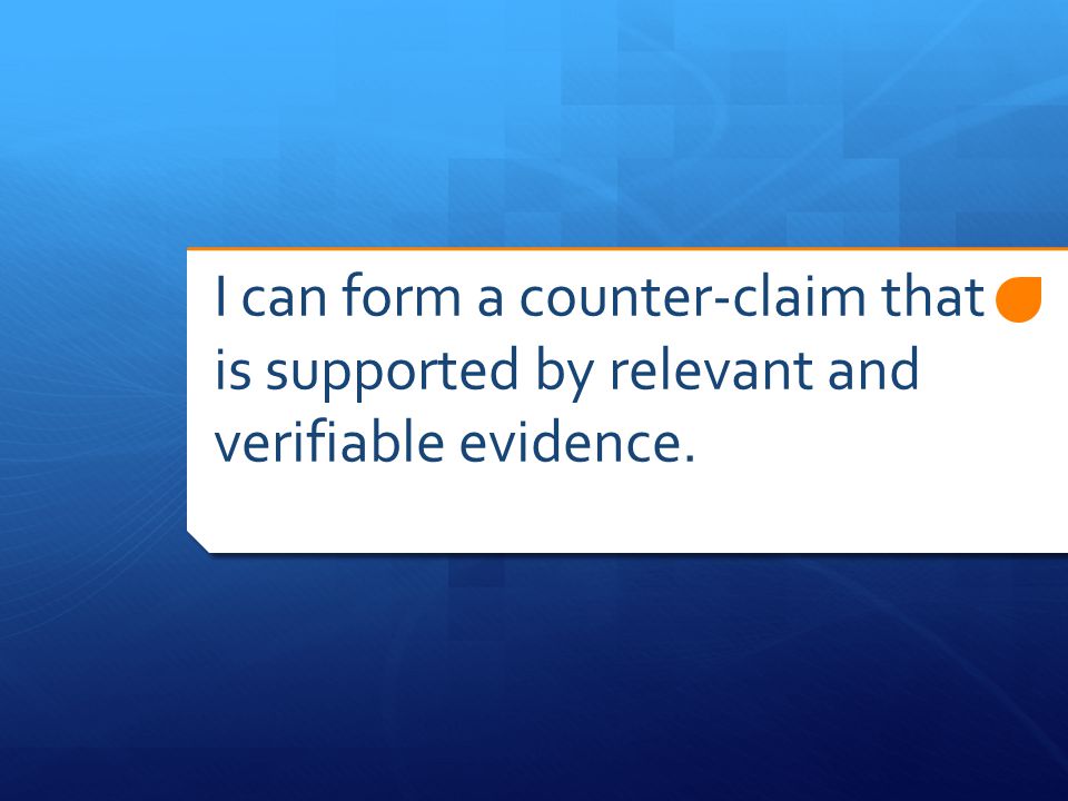 I can form a counter-claim that is supported by relevant and verifiable evidence.