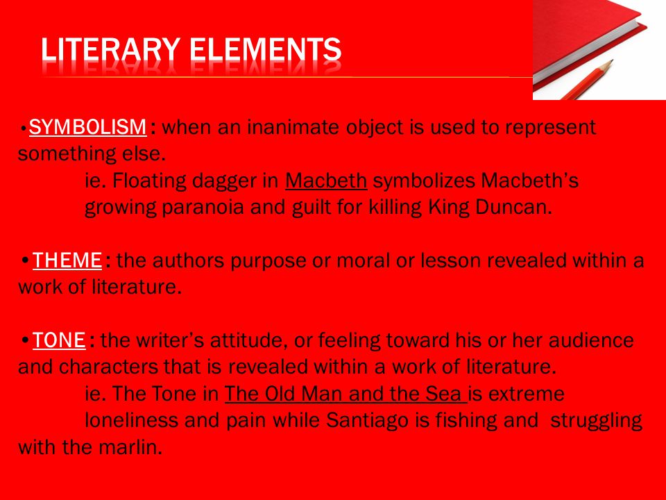 Literary Elements •SYMBOLISM : when an inanimate object is used to represent something else.