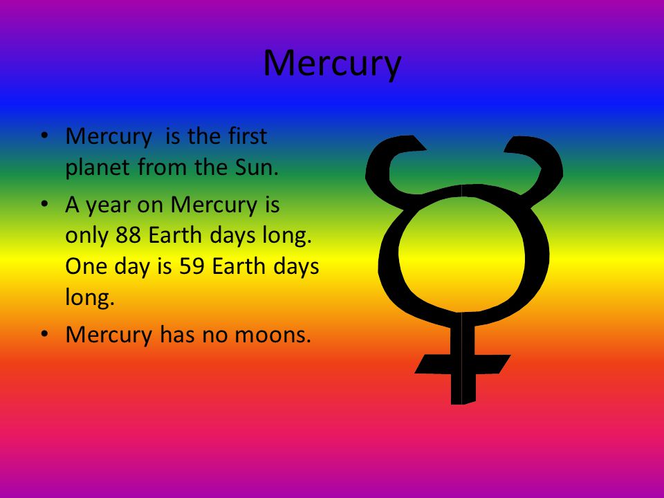 Mercury Mercury is the first planet from the Sun.