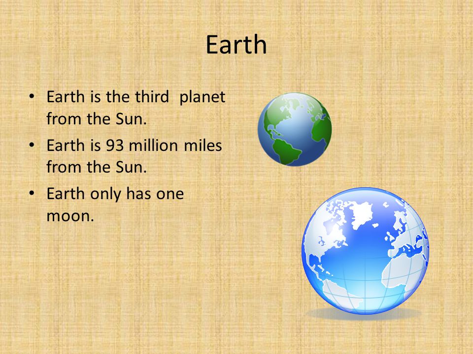Earth Earth is the third planet from the Sun.