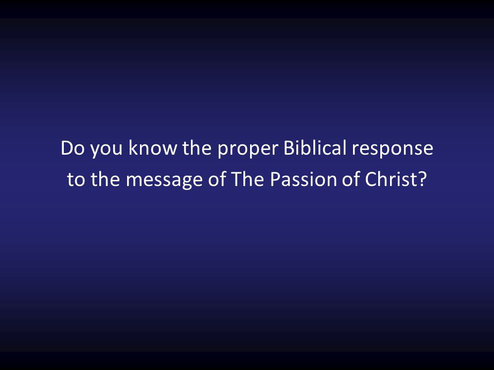 Do you know the proper Biblical response