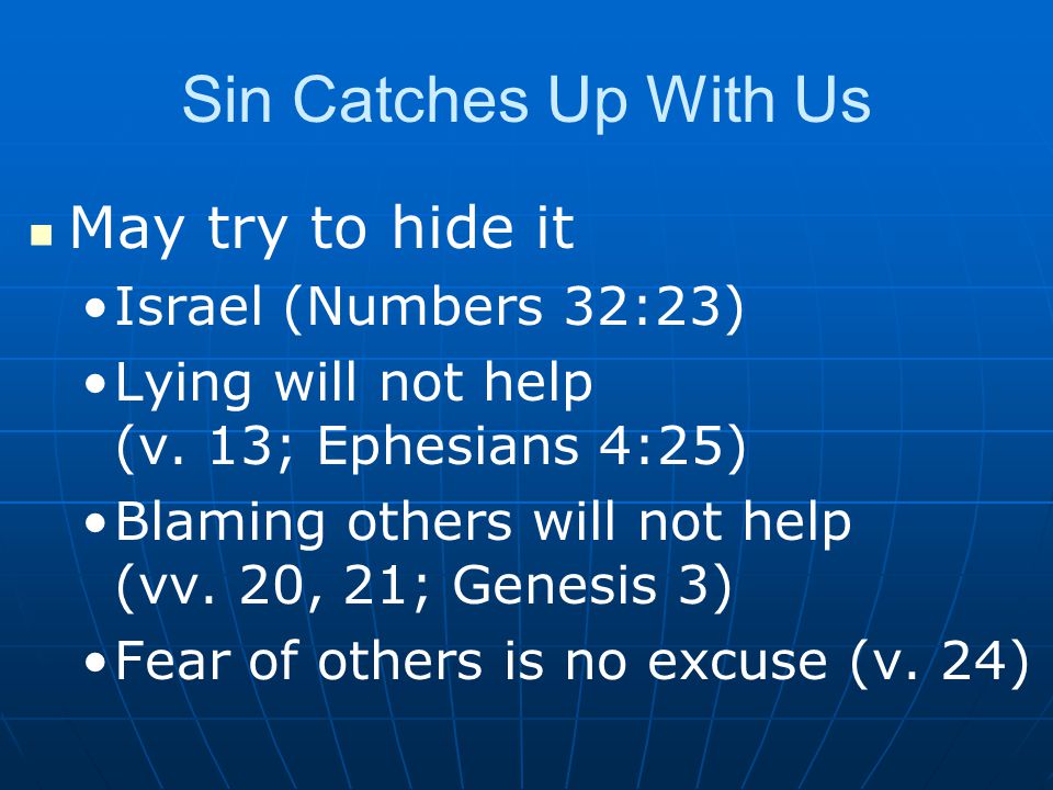 Sin Catches Up With Us May try to hide it Israel (Numbers 32:23)