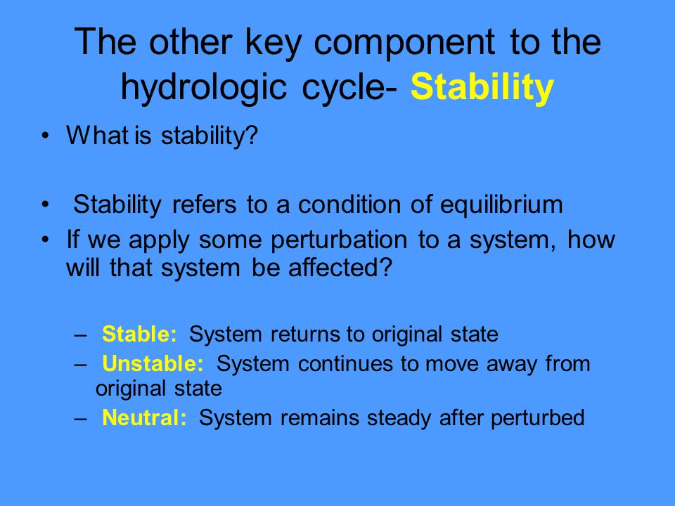 The other key component to the hydrologic cycle- Stability