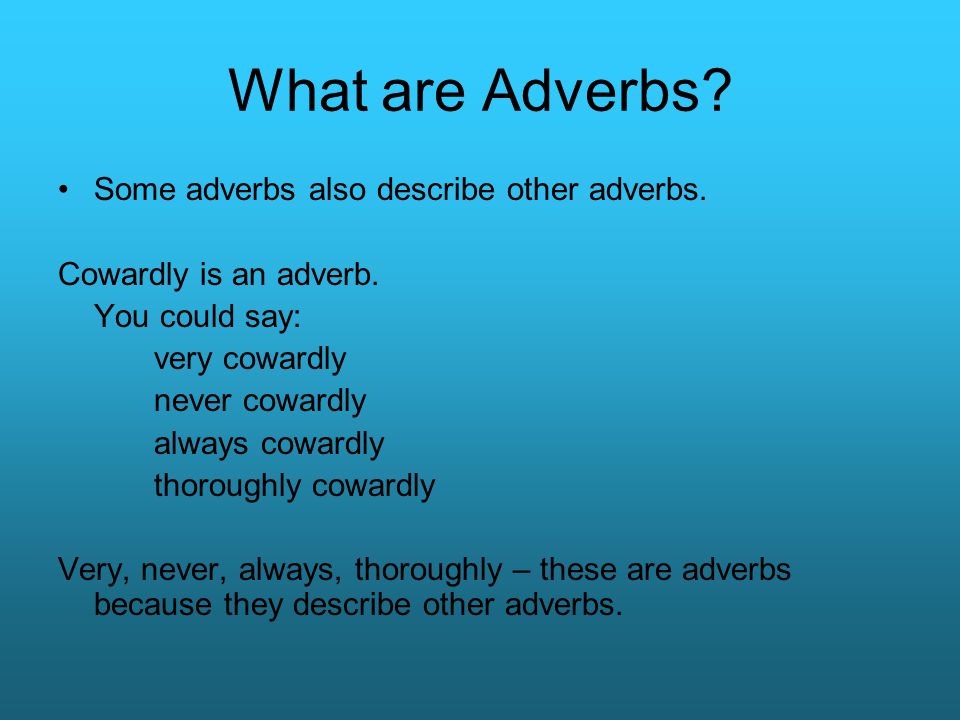 What are Adverbs Some adverbs also describe other adverbs.