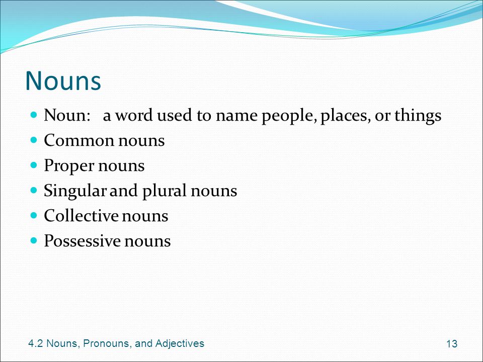 Nouns Noun: a word used to name people, places, or things Common nouns