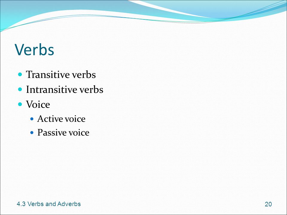 Verbs Transitive verbs Intransitive verbs Voice Active voice