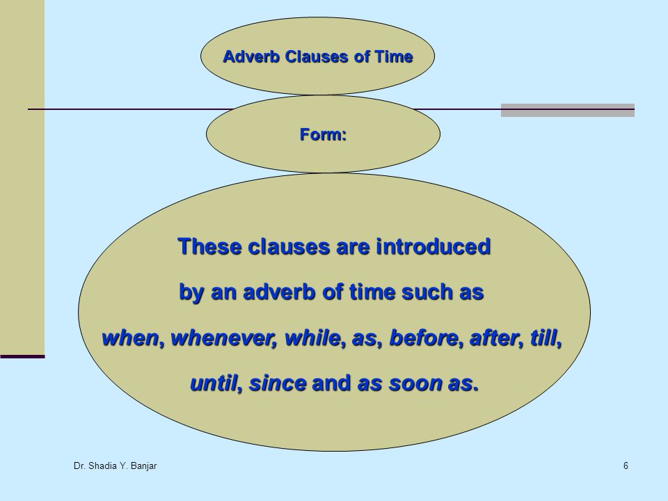 These clauses are introduced by an adverb of time such as
