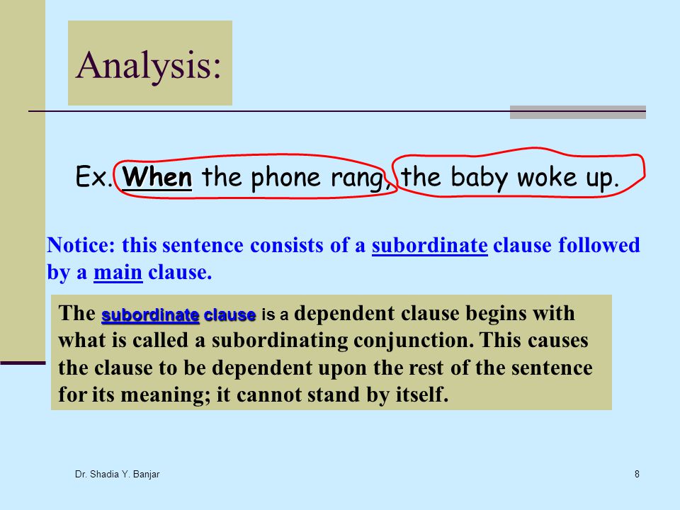 Analysis: Ex. When the phone rang, the baby woke up.