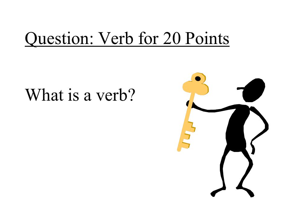 Question: Verb for 20 Points