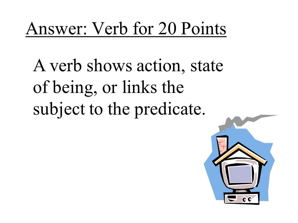 Answer: Verb for 20 Points