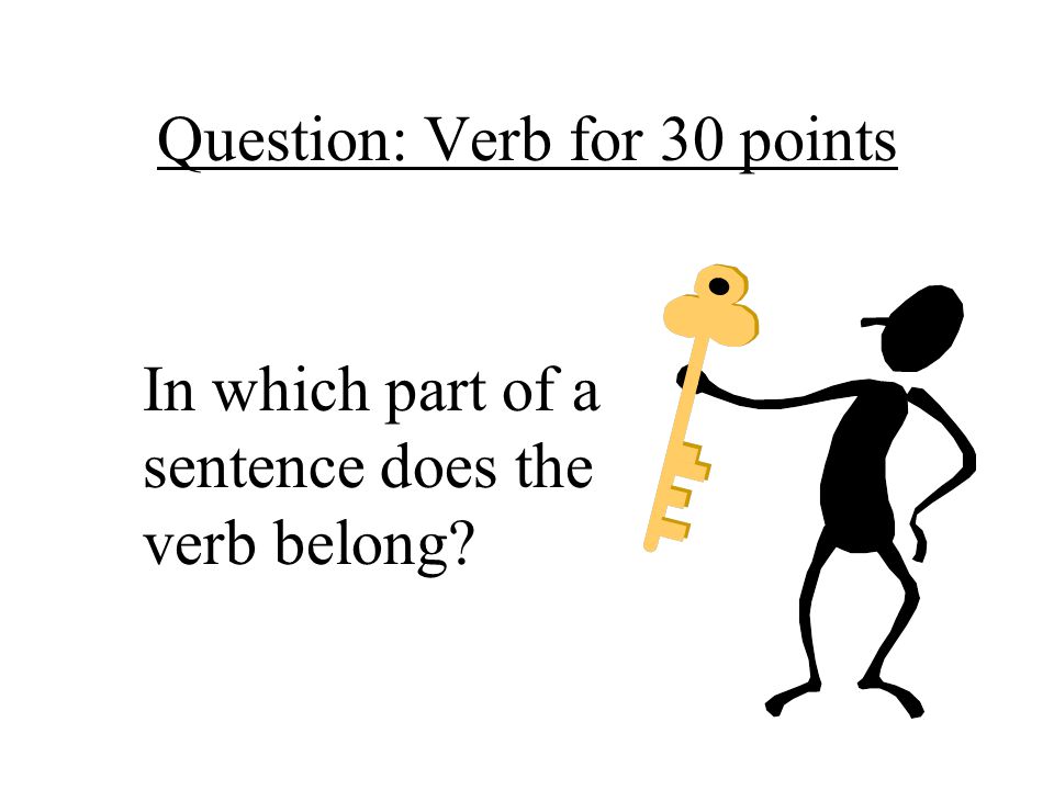 Question: Verb for 30 points