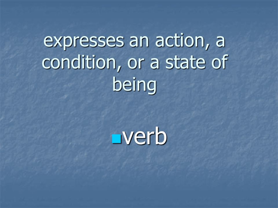 expresses an action, a condition, or a state of being
