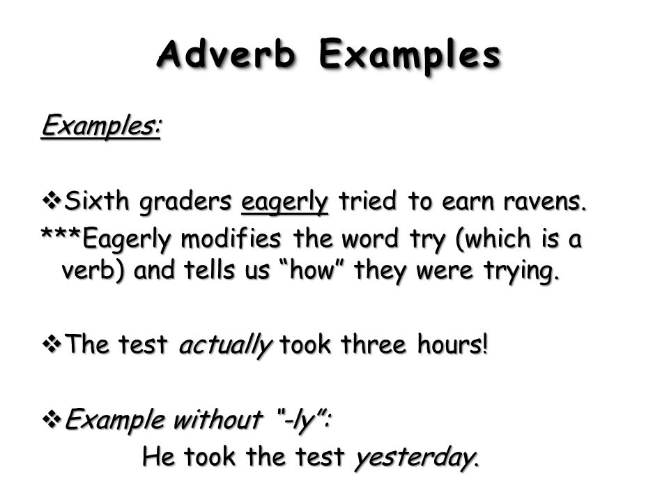 Adverb Examples Examples: Sixth graders eagerly tried to earn ravens.