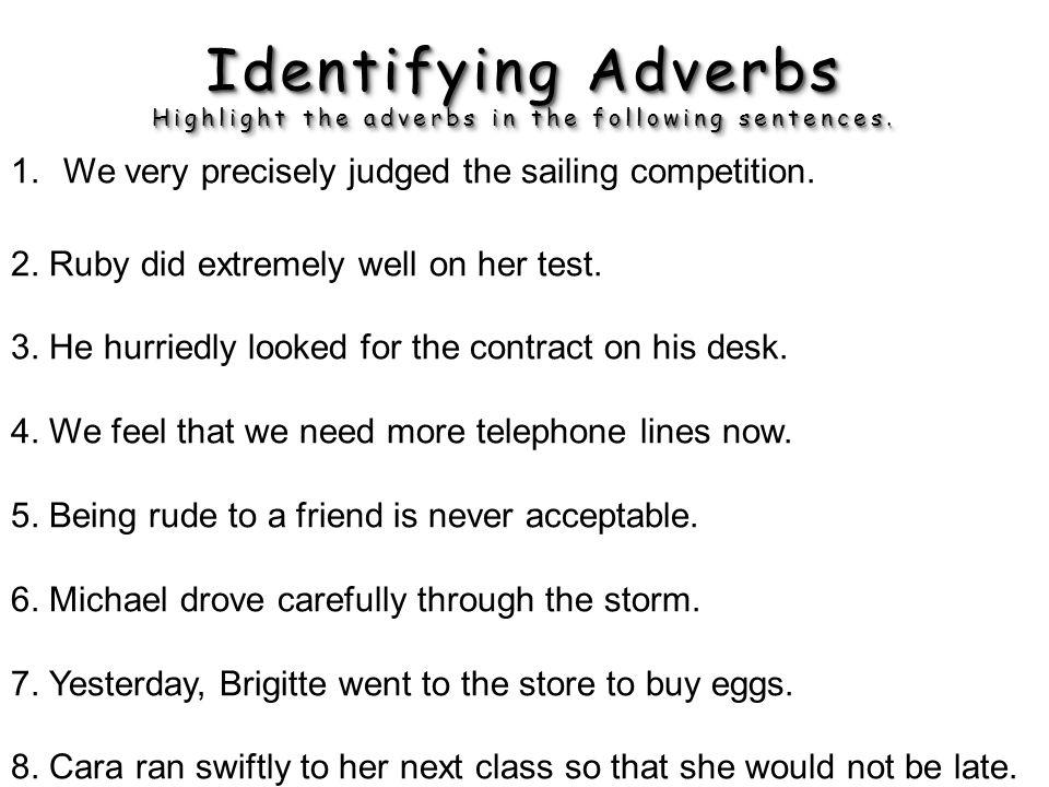 Identifying Adverbs Highlight the adverbs in the following sentences.