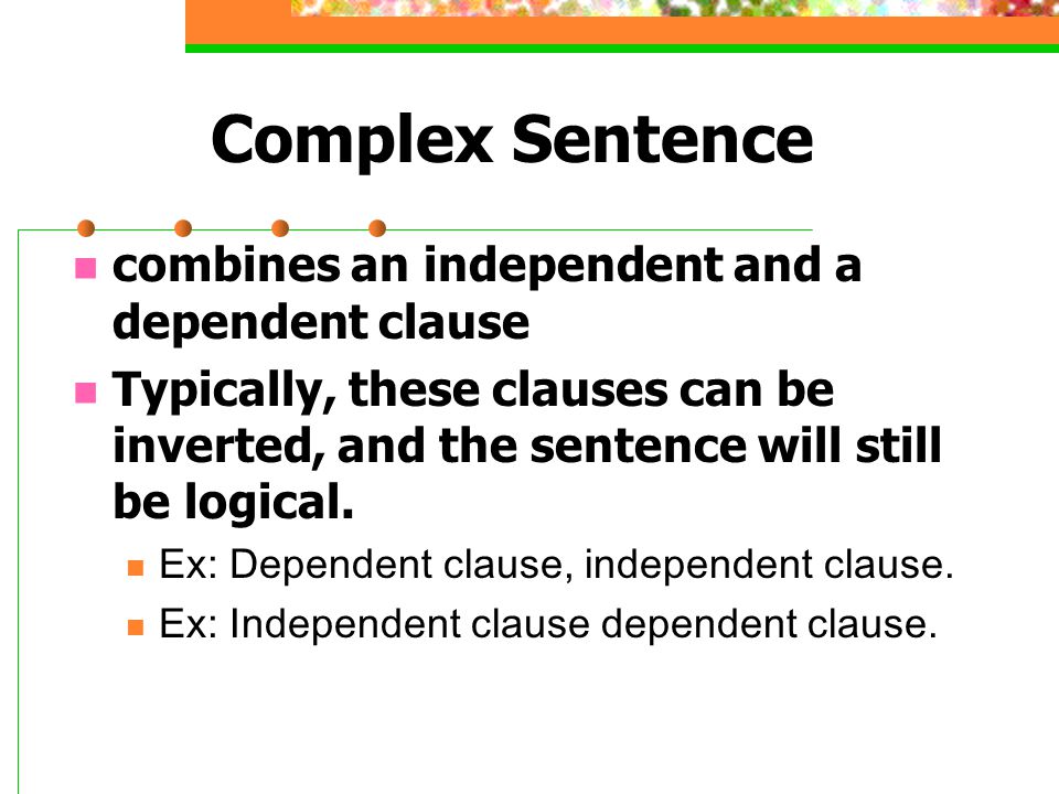 Complex Sentence combines an independent and a dependent clause
