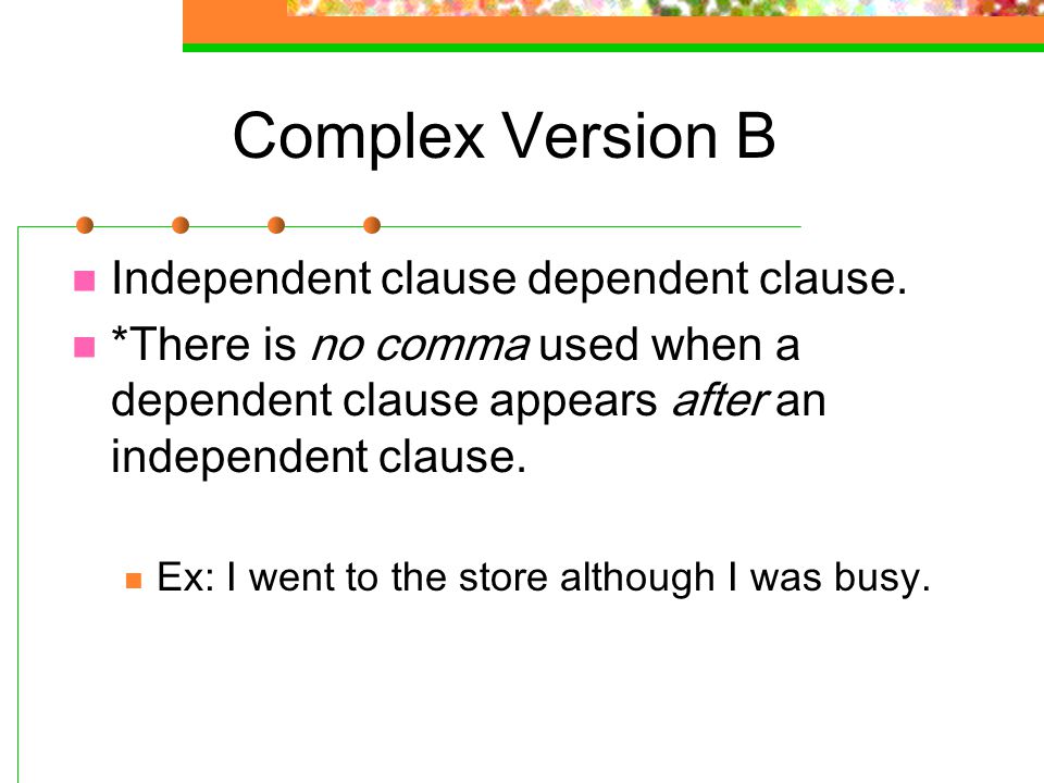 Complex Version B Independent clause dependent clause.
