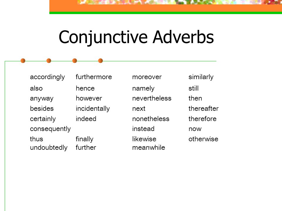 Conjunctive Adverbs accordingly furthermore moreover similarly