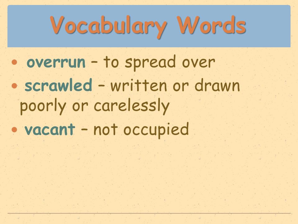 Vocabulary Words overrun – to spread over