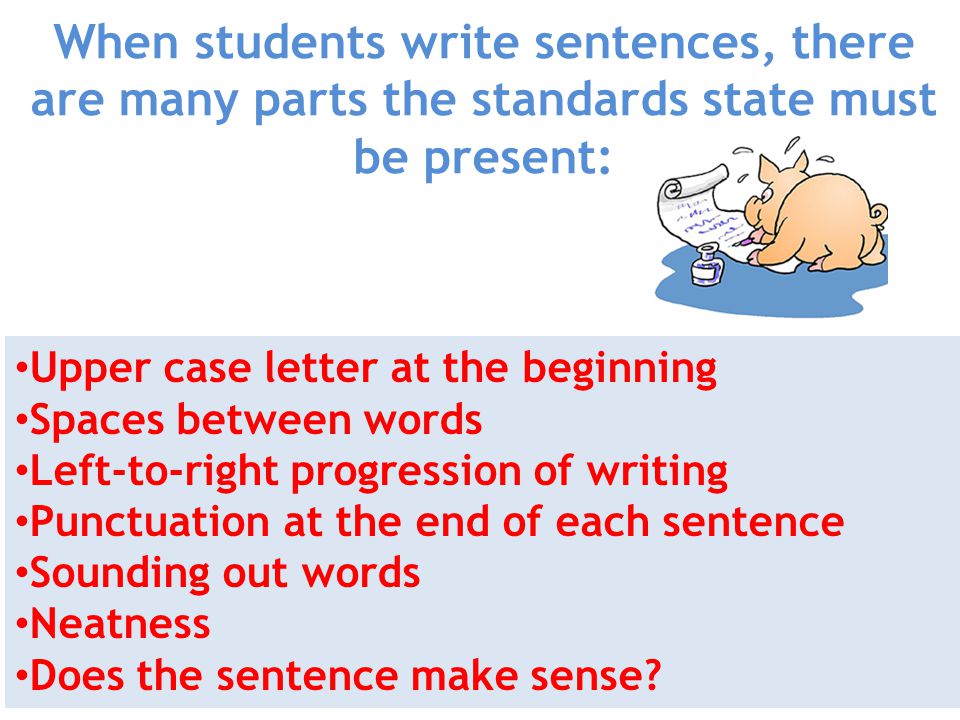 When students write sentences, there are many parts the standards state must be present: