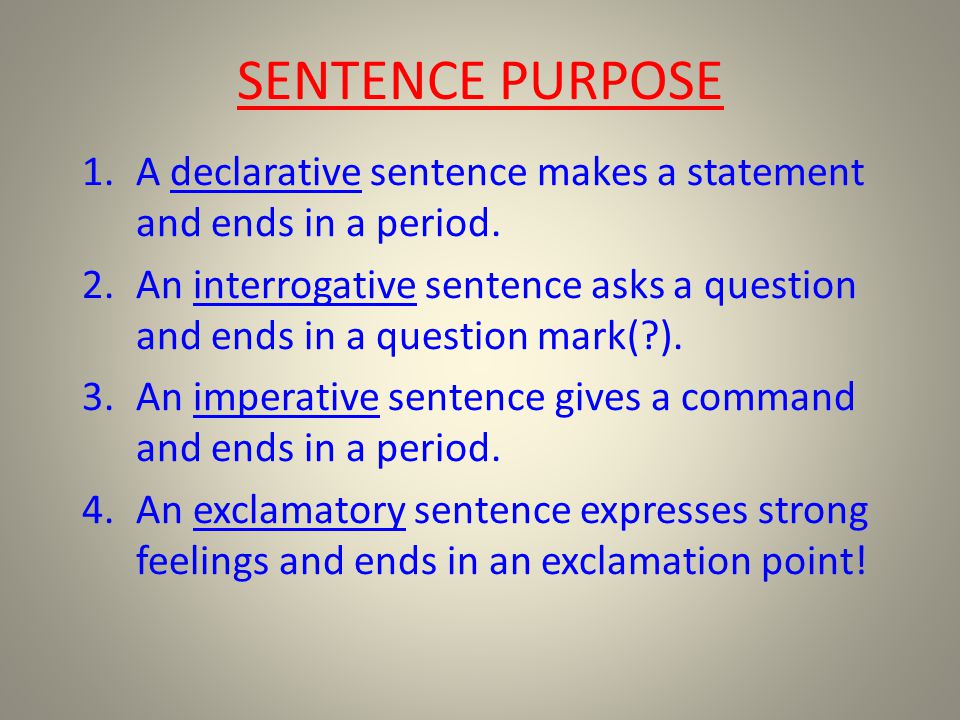 SENTENCE PURPOSE A declarative sentence makes a statement and ends in a period.