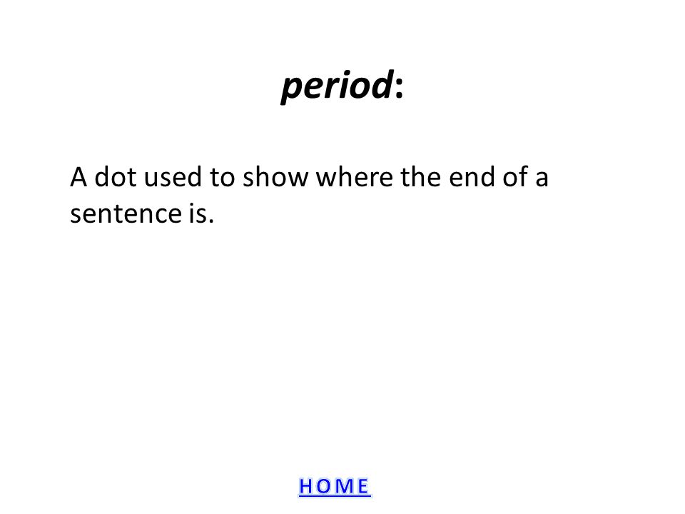 A dot used to show where the end of a sentence is.