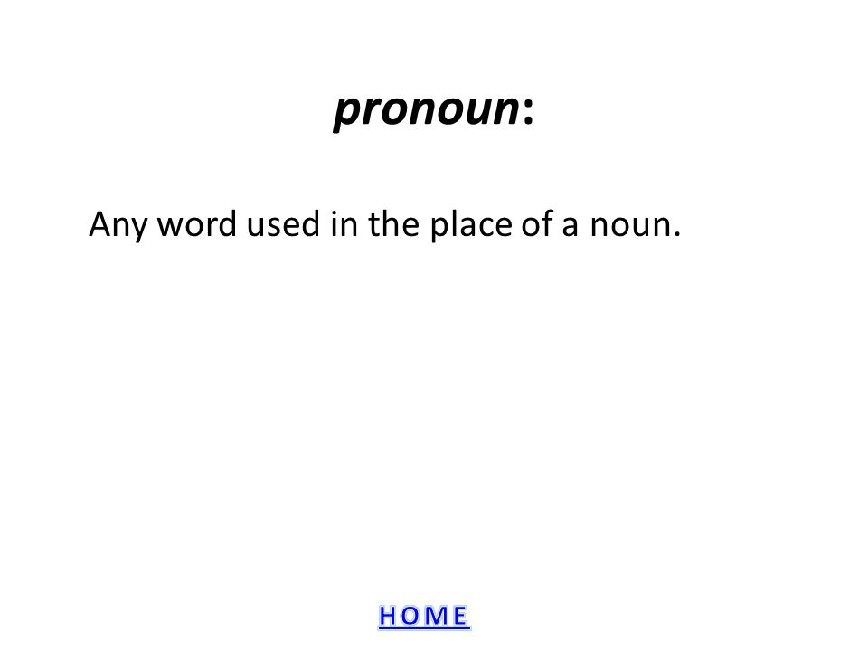 Any word used in the place of a noun.