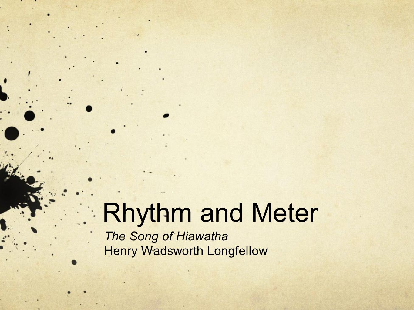 Rhythm and Meter The Song of Hiawatha Henry Wadsworth Longfellow