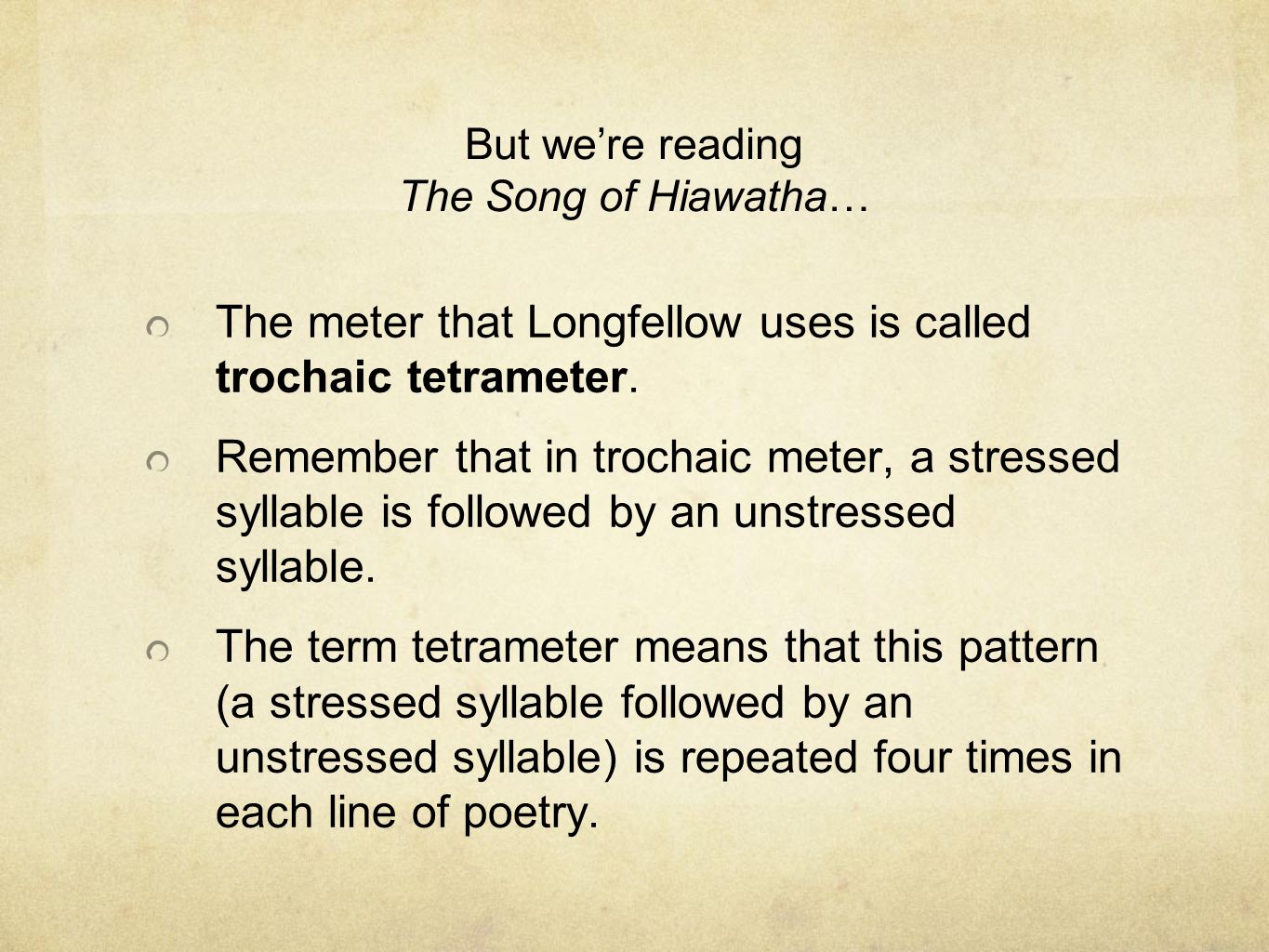 But we’re reading The Song of Hiawatha…