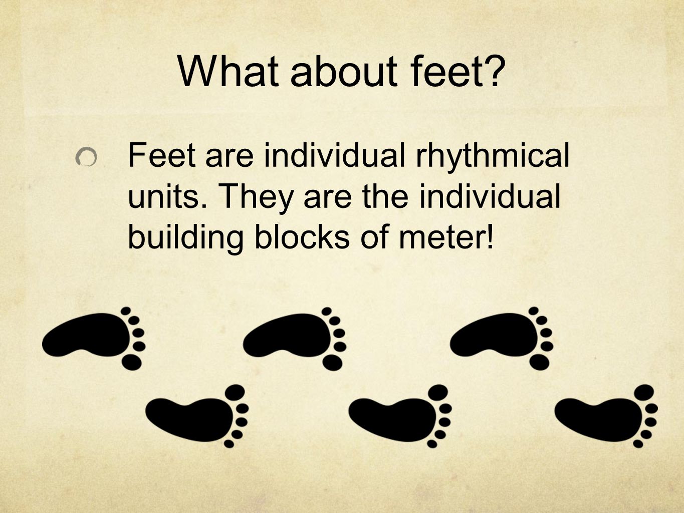 What about feet. Feet are individual rhythmical units.