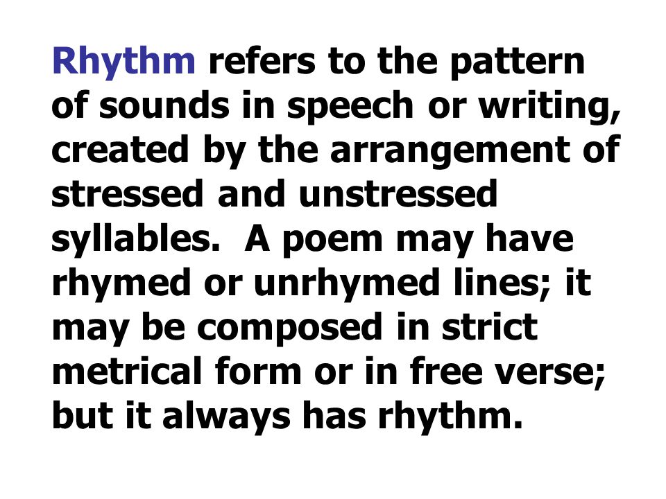 Rhythm refers to the pattern of sounds in speech or writing, created by the arrangement of stressed and unstressed syllables.
