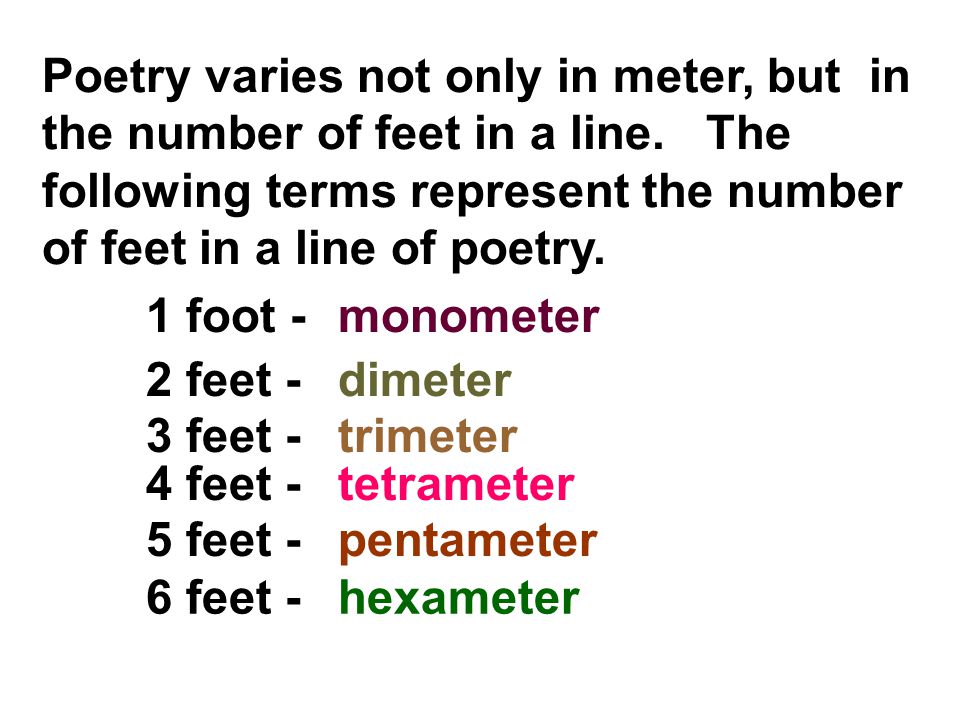 Poetry varies not only in meter, but in the number of feet in a line