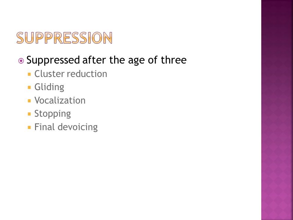 Suppression Suppressed after the age of three Cluster reduction