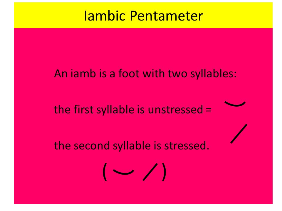 Iambic Pentameter An iamb is a foot with two syllables:
