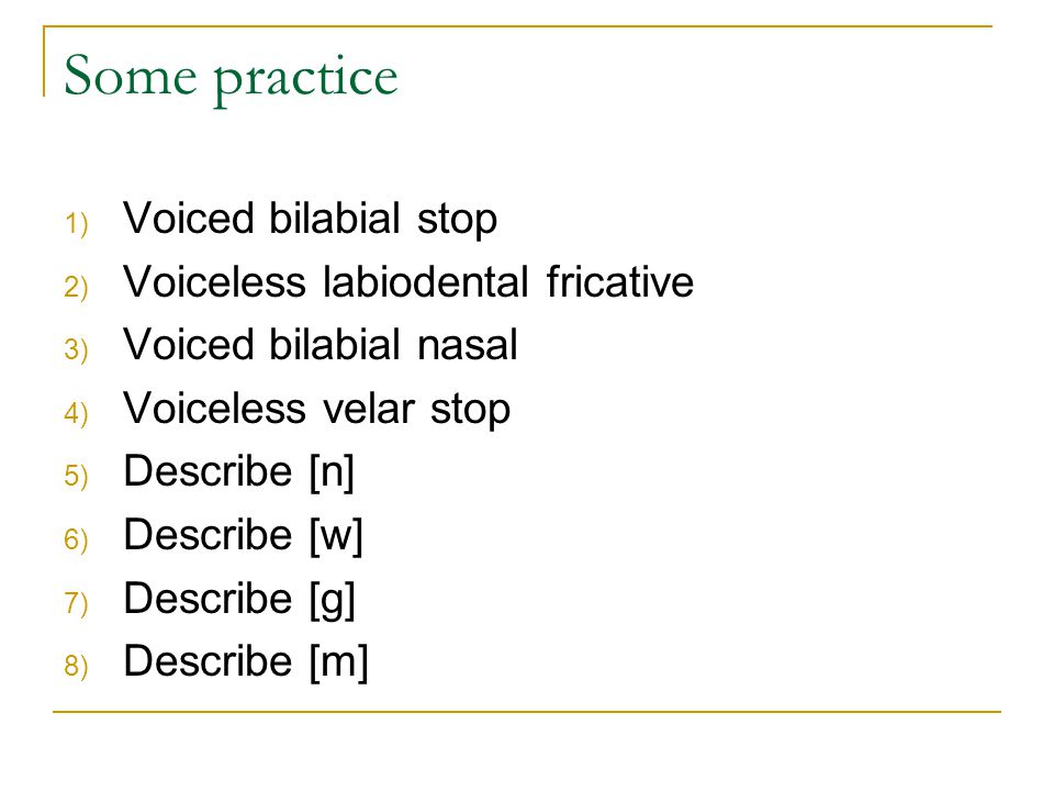 Some practice Voiced bilabial stop Voiceless labiodental fricative