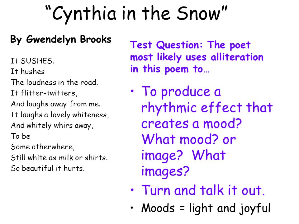 Cynthia in the Snow By Gwendelyn Brooks. Test Question: The poet most likely uses alliteration in this poem to…