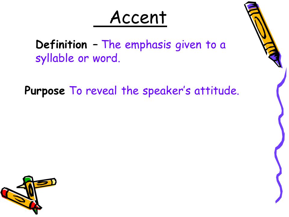 Accent Definition – The emphasis given to a syllable or word.