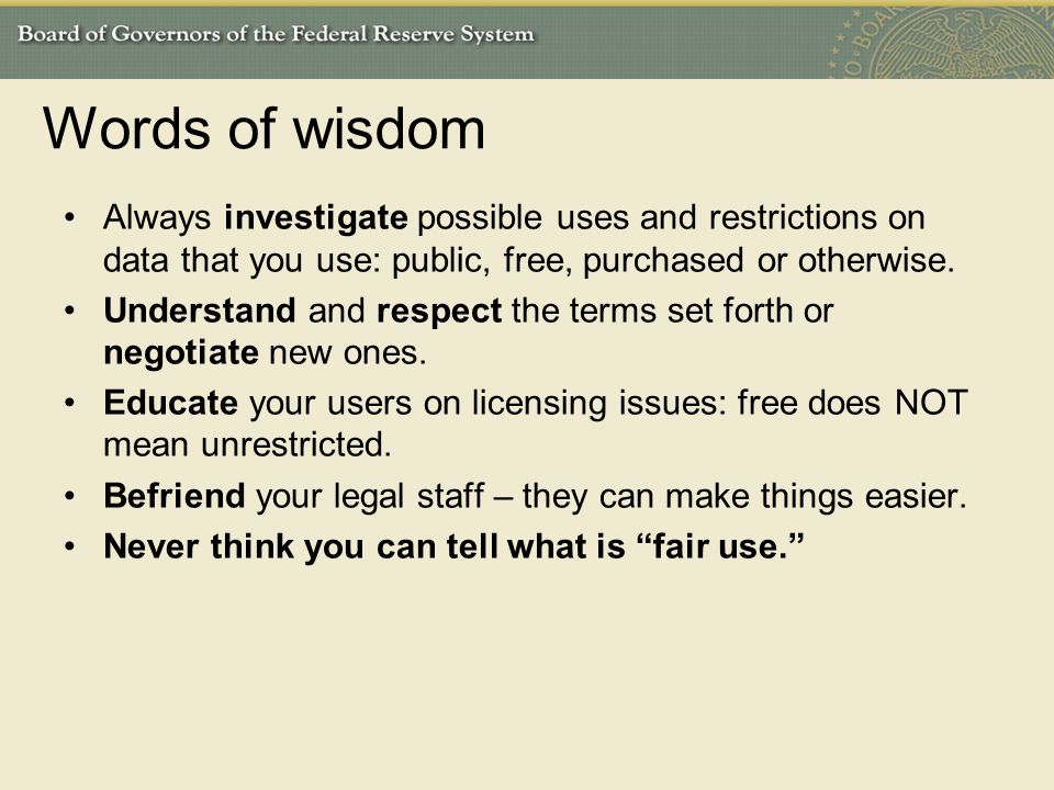 Words of wisdom Always investigate possible uses and restrictions on data that you use: public, free, purchased or otherwise.