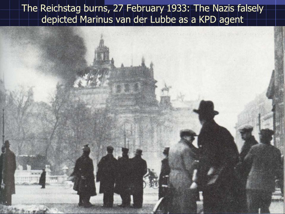 The Reichstag burns, 27 February 1933: The Nazis falsely depicted Marinus van der Lubbe as a KPD agent