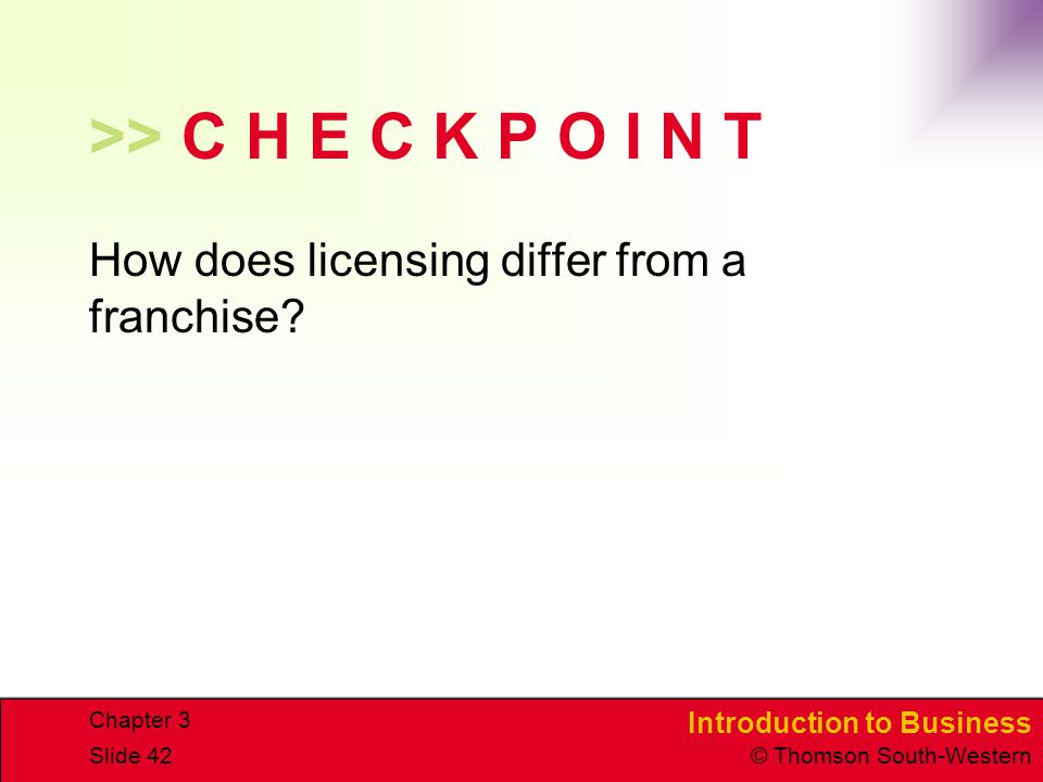 CHAPTER 3 4/15/2017. >> C H E C K P O I N T. How does licensing differ from a franchise Chapter 3.