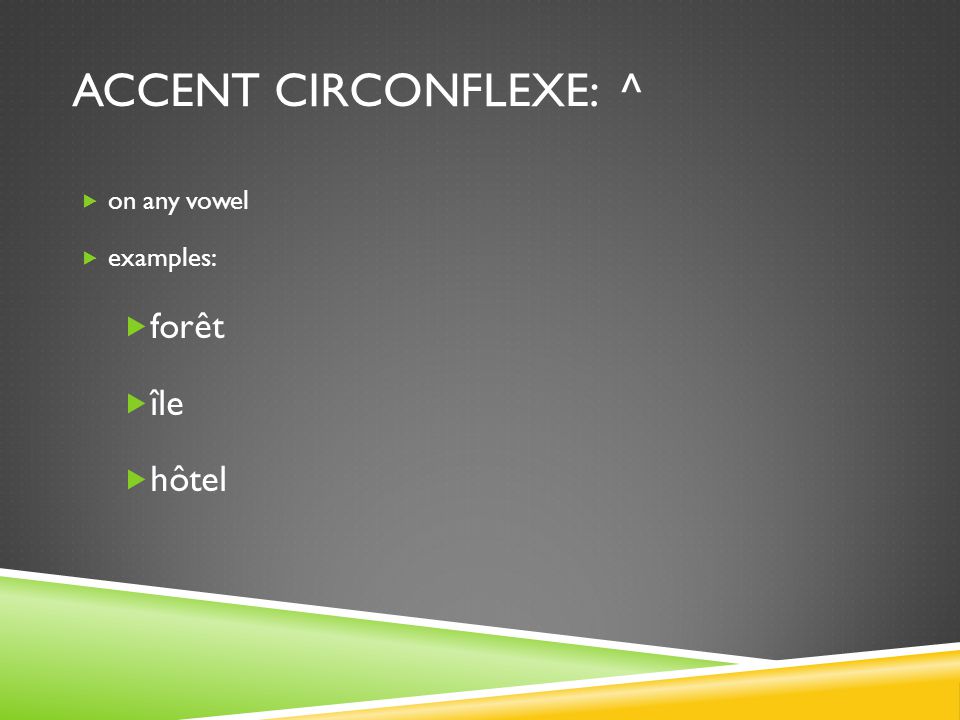 accent circonflexe: ^ on any vowel examples: forêt île hôtel