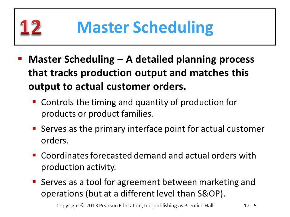 Master Scheduling Master Scheduling – A detailed planning process that tracks production output and matches this output to actual customer orders.
