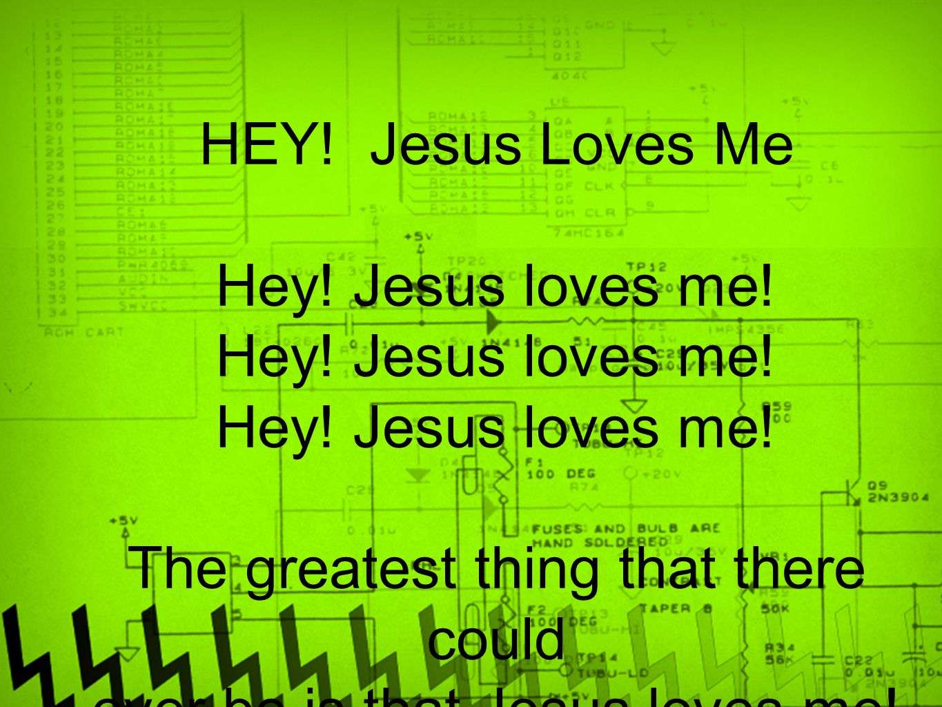The greatest thing that there could ever be is that Jesus loves me!