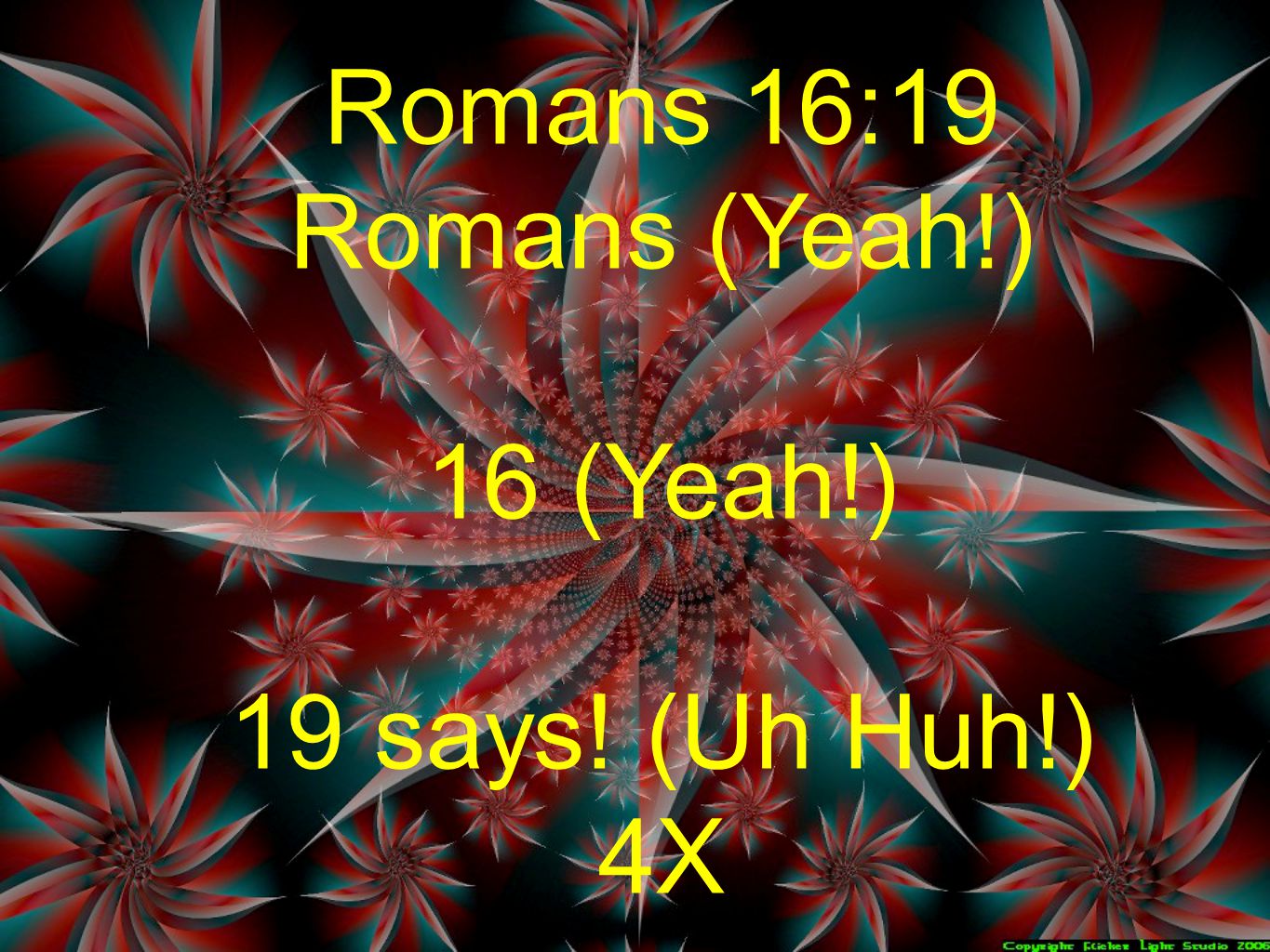 Romans 16:19 Romans (Yeah!) 16 (Yeah!) 19 says! (Uh Huh!) 4X