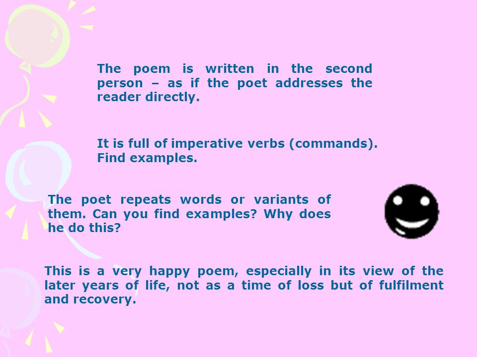 The poem is written in the second person – as if the poet addresses the reader directly.
