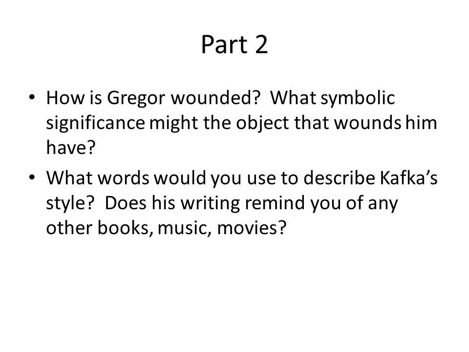 Part 2 How is Gregor wounded What symbolic significance might the object that wounds him have